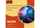 Hot Discotheque Spots Now in Noida