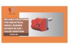 Reliable Solutions for Industrial Needs: Burner Spares in UAE - Value Addition
