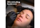 Microblading Eyebrows: Get Natural-Looking & Perfectly Shaped Eyebrows