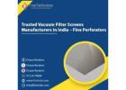 Trusted Vacuum Filter Screens Manufacturers in India – Fine Perforators