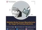 Reliable Nickel Screen Manufacturer for Sugar & Printing Industries