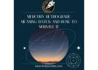 Mercury Retrograde: Meaning, Dates, and How to Survive It
