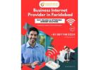 Are You Looking for a Reliable Business Internet Provider in Faridabad? Choose Gigmax