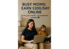 BUSY MOMS! EARN $300/DAY ONLINE IN JUST 2 HOURS! 
