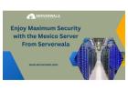 Enjoy Maximum Security with the Mexico Server From Serverwala