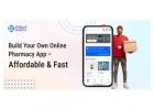 Build Your Own Online Pharmacy App – Affordable & Fast