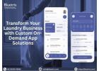Transform Your Laundry Business with Custom On-Demand App Solutions