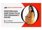 Perform Kaal Sarp Dosh Puja For Pregnancy Issues