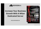 Increase Your Business Growth With A Milan Dedicated Server