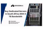 Buy Dedicated Servers in South Africa With 5 TB Bandwidth