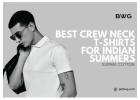 Best Crew Neck T-Shirts for Indian Summers | Supima Cotton	