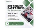 Get Secure Car Parking – Book Your Spot Today