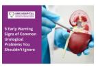 5 Major Warning Signs of Urological Issues that you should see