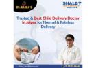 Trusted & Best Child Delivery Doctor in Jaipur for Normal & Painless Delivery