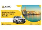 Best Outstation Taxi Service from Dwarka – Book Affordable Cabs with Mr. Cabby