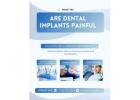  Are Dental Implants Painful?