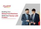 Building Your Mutual Fund Business Made Easy – Partner with Prudent