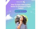 How To Edit A Misspelled Name On Singapore Flight Ticket?