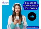 Buy 10000 SoundCloud Followers to Grow Your Music Audience Fast