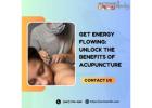 Get Energy Flowing: Unlock the Benefits of Acupuncture