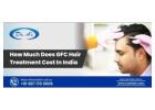 How Much Does GFC Hair Treatment Cost in India? A Complete Guide