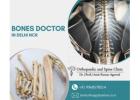 Looking For The Best Bones Doctor In Delhi? 