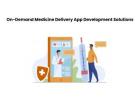 On-Demand Medicine Delivery App Development Solutions