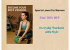 New Sports Lower for Women – Flat 20% Off