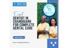 Expert Dentist in Chandigarh for Complete Dental Care