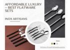 Inox Artisans | Affordable Luxury – Best Flatware Sets 
