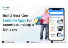 Build Next-Gen Laundry Apps for Seamless Pickup & Delivery