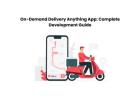 On-Demand Delivery Anything App: Complete Development Guide