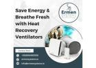 Save Energy & Breathe Fresh with Heat Recovery Ventilators
