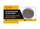Buy Fine-Grade Ferro Titanium Powder for Metallurgical Applications
