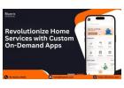 Revolutionize Home Services with Custom On-Demand Apps