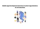 Mobile App Development Services | Custom App Solutions for All Industries