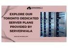 Explore Our Toronto Dedicated Server Plans Provided By Serverwala