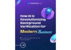 AI-Driven Background Verification: Smarter, Faster, Better