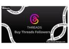 Boost Engagement and Strong Presence with Buy Threads Followers 
