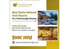 Best Kanha National Park Resorts for a Perfect Jungle Getaway