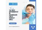 Find the Best Orthodontist in Chandigarh for a Perfect Smile