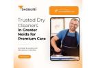 Trusted Dry Cleaners in Greater Noida for Premium Care