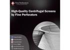 High-Quality Centrifugal Screens by Fine Perforators