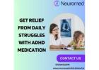 Get Relief from Daily Struggles with ADHD Medication