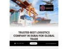 Trusted Best Logistics Company in Dubai for Global Trade