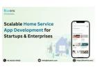 Scalable Home Service App Development for Startups & Enterprises