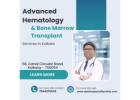 Advanced Hematology & Bone Marrow Transplant Services in Kolkata