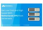 Get Low Cost and High Speed With Netherlands VPS From Serverwala