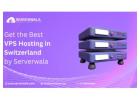 Get the Best VPS Hosting in Switzerland by Serverwala