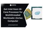 Get Intel Xeon 16-Core Processor for Multithreaded Workloads | Zortex Computer